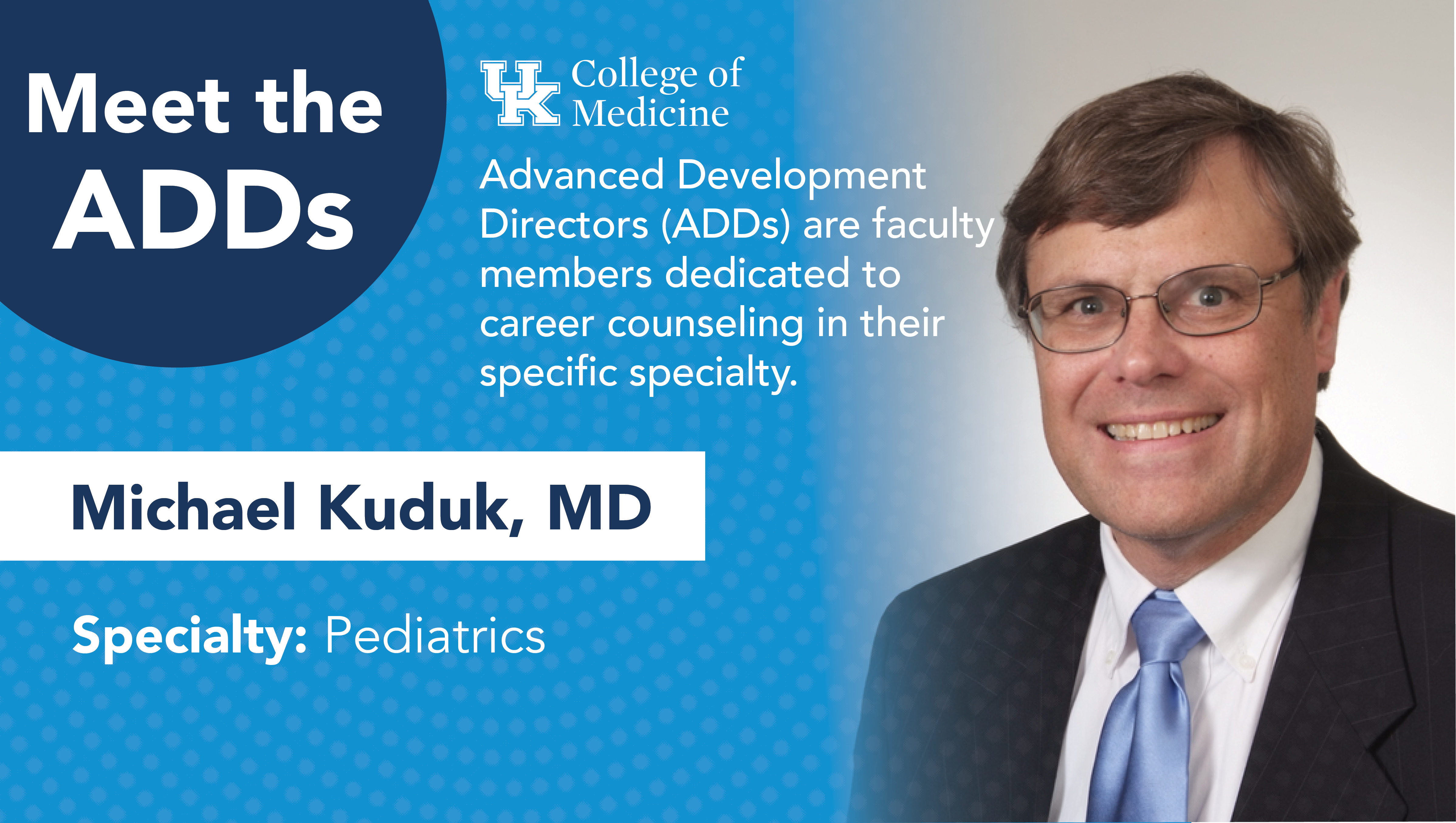 Meet the ADDs Spotlight on Dr. Michael Kuduk, who specializes in pediatrics.