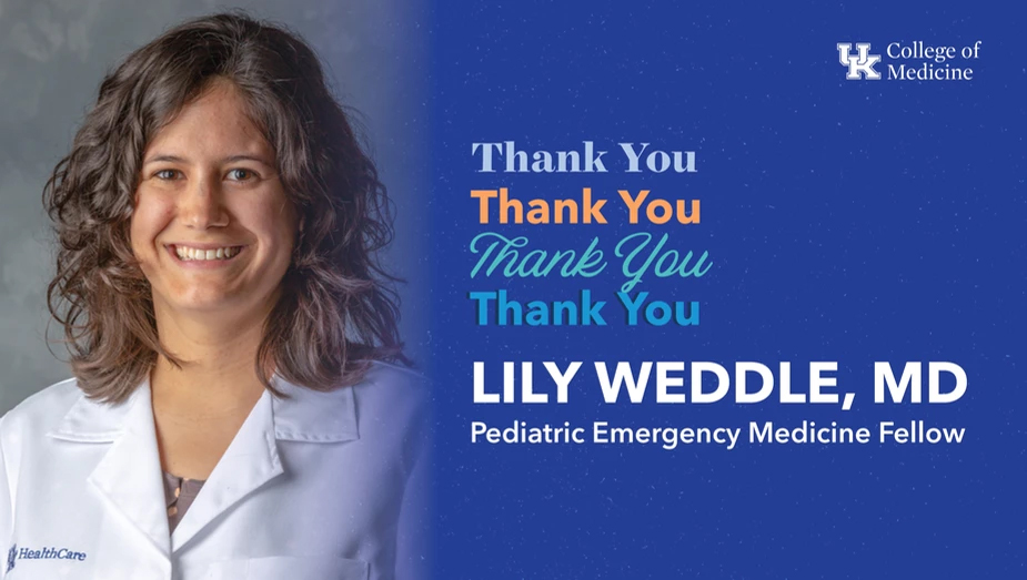 Lily Weddle, MD, Pediatric Emergency Medicine Fellow on the left with 4 - "Thank Yous" in the middle and the UK College of Medicine logo in the top right corner