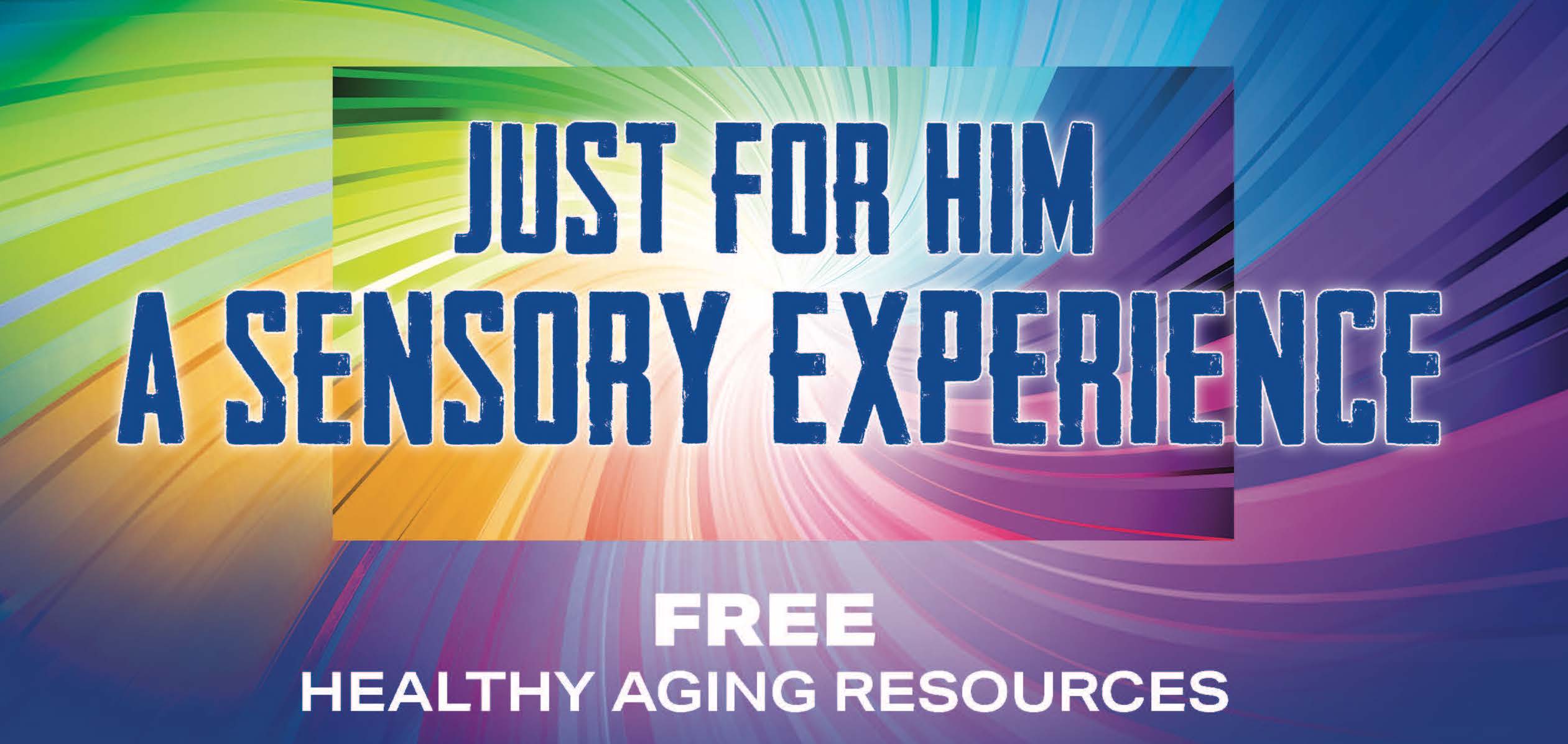 Just for Him: A Sensory Experience with Free Healthy Aging Resources