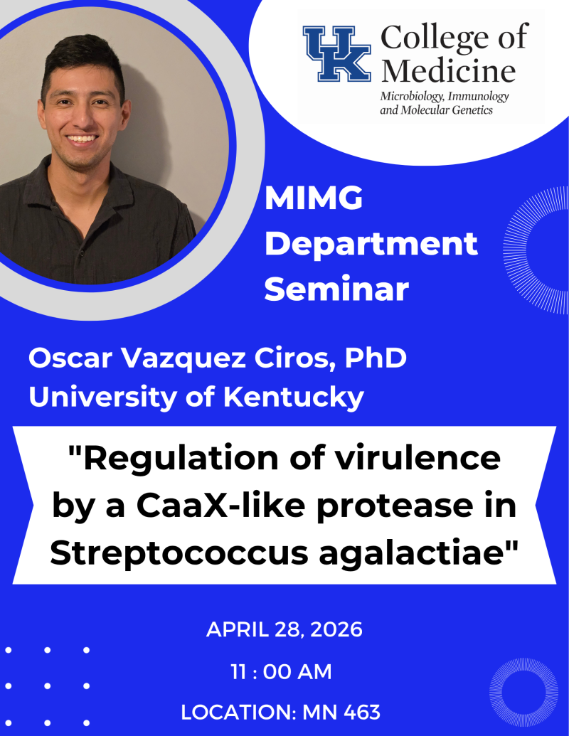 MIMG department seminar featuring Dr. Oscar Vazquez Ciros. The talk is titled "Regulation of virulence by a CaaX-like protease in Streptococcus agalactiae."