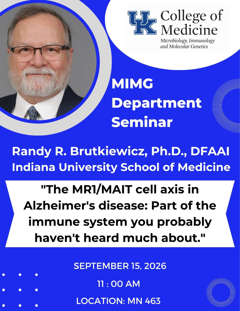 MIMG department seminar featuring Dr. Randy Brutkiewicz. The talk is titled "The MR1/MAIT cell axis in Alzheimer's disease: Part of the immune system you probably haven't heard much about."