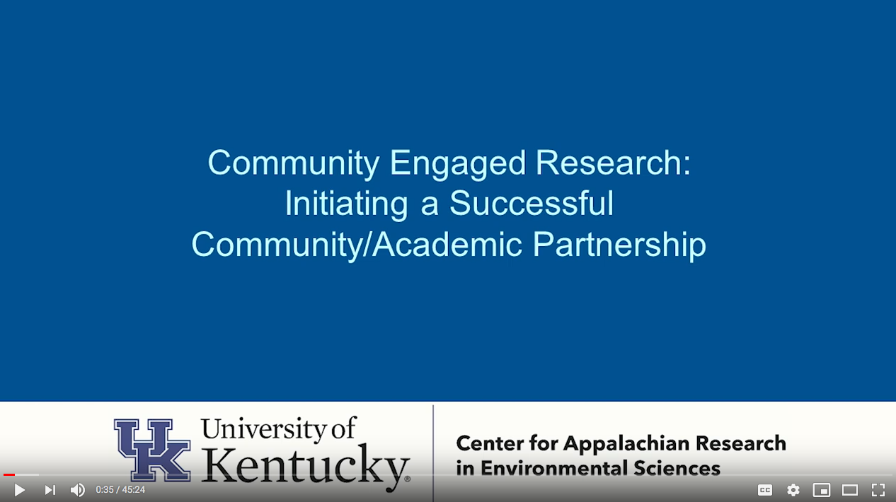 screenshot video that states:  Community Engaged Research: Initiating a Successful Community/Academic Partnership. University of Kentucky. Center for Appalachian Research in Environmental Sciences