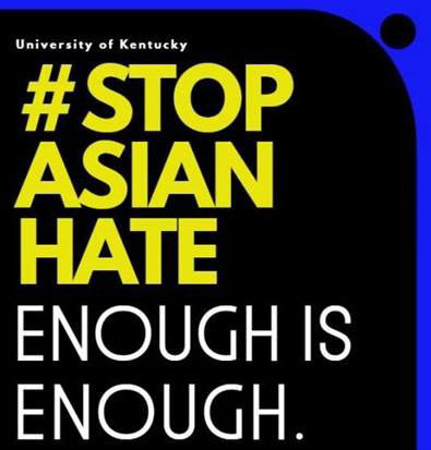 Image that states "University of Kentucky #StopAsianHate Enough is Enough."