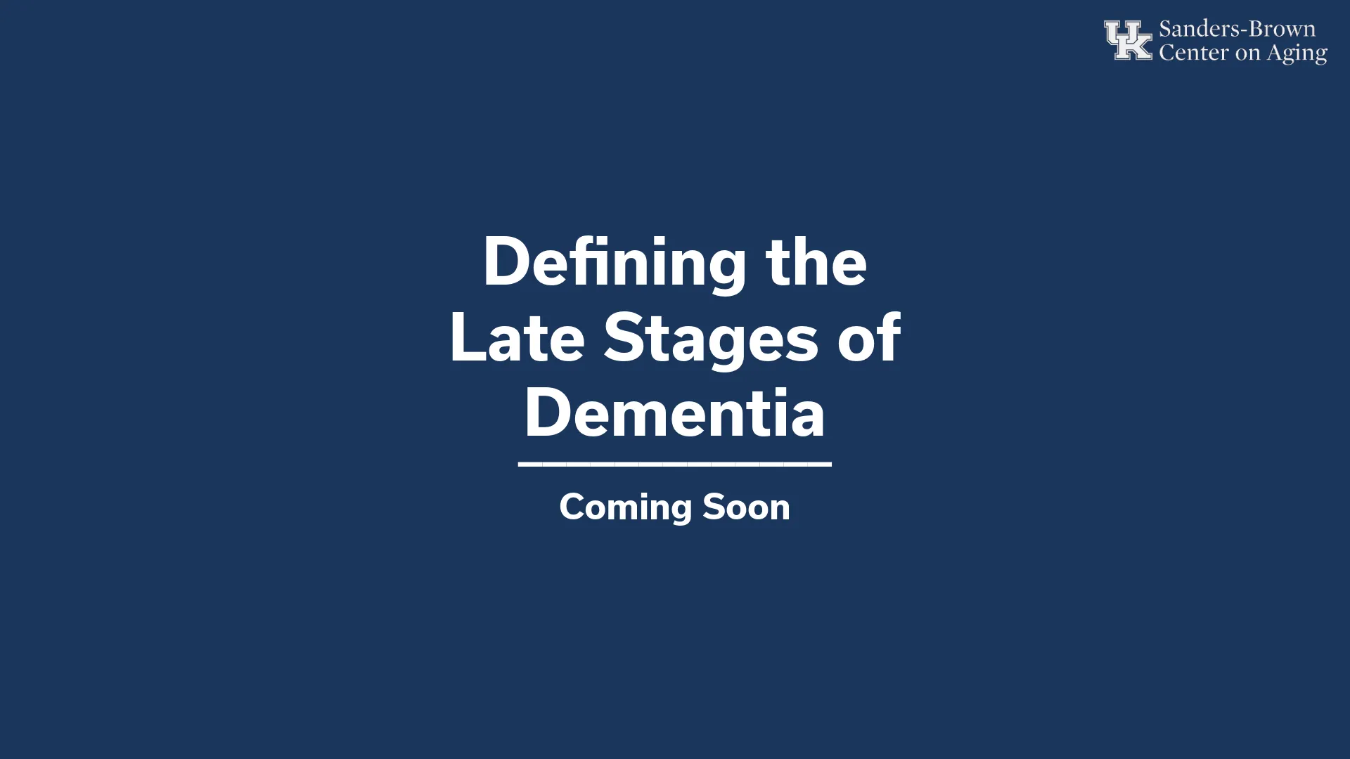 Navy background with white text saying "Defining the Later Stages of Dementia, Coming Soon."