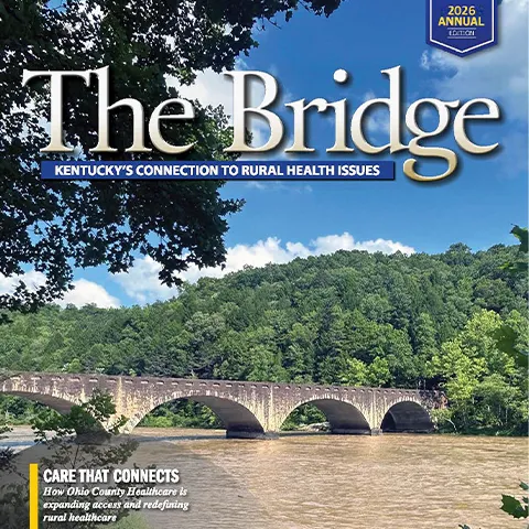 2026 Annual edition of The Bridge: Kentucky's Connection to Rural Health Issues. Including Care That Connects: How Ohio County Healthcare is expanding access and redefining rural healthcare.