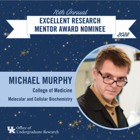 16th Annual Excellent Research Mentor Award Nominee: Michael Murphy, College of Medicine, Department of Molecular and Cellular Biochemistry